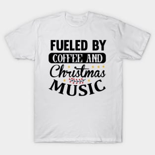 Fueled by coffee and christmas music T-Shirt